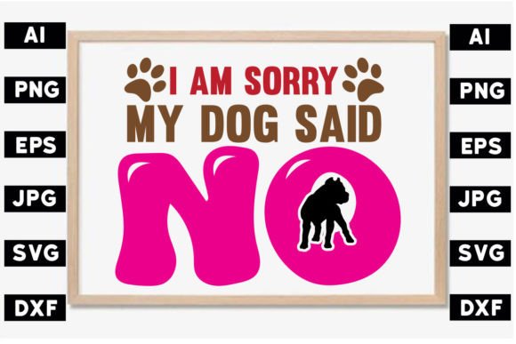 I Am Sorry My Dog Said No SVG Design