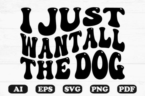 I Just Want All the Dog Retro Wavy Svg T