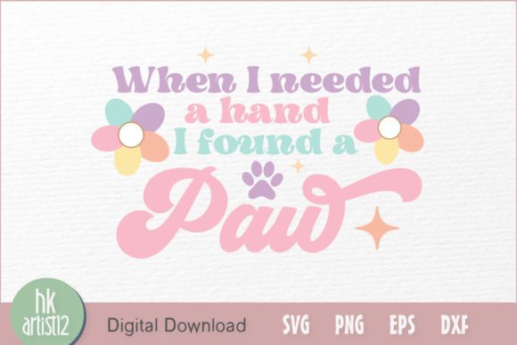 When I Needed a Hand I Found a Paw.